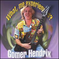 Gomer Hendrix - What, Me Experienced?! lyrics