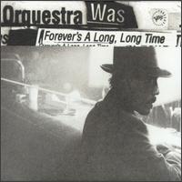 Orquestra Was - Forever's a Long Long Time lyrics