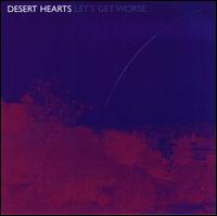 Desert Hearts - Let's Get Worse lyrics