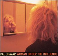 Pal Shazar - Woman Under the Influence lyrics