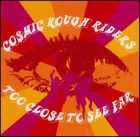 Cosmic Rough Riders - Too Close to See Far lyrics
