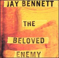 Jay Bennett - The Beloved Enemy lyrics