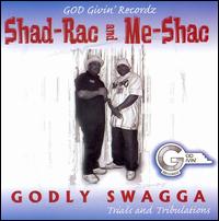 Shad-Rac And Me-Shac - Godly Swagga (Trials And Tribulations) lyrics