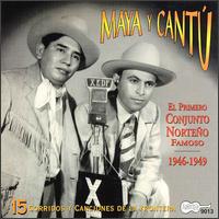 Maya y Cantu - El Primero Conjunto Norteno Famoso 1946-1949 lyrics