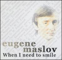 Eugene Maslov - When I Need to Smile lyrics