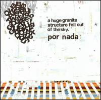 Por Nada - Huge Granite Structure Fell Out of the Sky lyrics