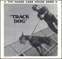 The Naked Cage House Band - Track Dog lyrics