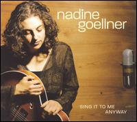 Nadine Goellner - Sing It to Me Anyway lyrics