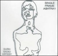 Single Frame Ashtray - Burn Radio Airtest lyrics