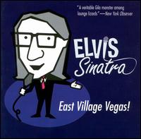 Elvis Sinatra - East Village Vegas lyrics