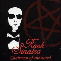 Rank Sinatra - Chairman of the Bored lyrics