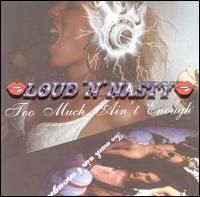 Loud N Nasty - Too Much Ain't Enough lyrics