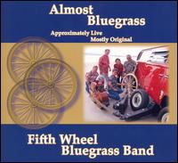 Fifth Wheel Bluegrass Band - Almost Bluegrass Approximately Live Mostly Original lyrics