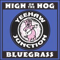Yeehaw Junction Bluegrass Band - High on the Hog lyrics