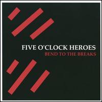 Five O'Clock Heroes - Bend to the Breaks lyrics