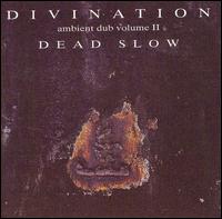 Divination - Ambient Dub, Vol. 2: Dead Slow lyrics