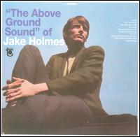 Jake Holmes - Above Ground Sound of Jake Holmes lyrics