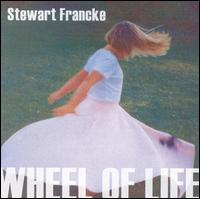 Stewart Francke - Wheel of Life lyrics