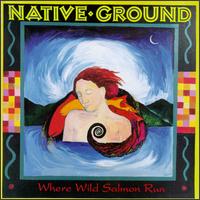 Native Ground - Where Wild Salmon Run lyrics
