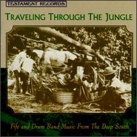 Negro Fife and Drum Bands - Traveling Through the Jungle lyrics