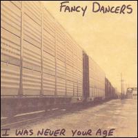Fancy Dancers - I Was Never Your Age lyrics