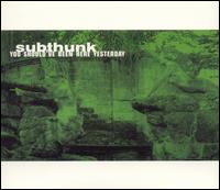 Subthunk - You Should've Been Here Yesterday lyrics