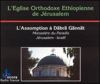 L'Eglise Orthodoxe Ethiopienne de Jerusalem - L' Assomption  Dbr Gnnt lyrics