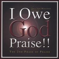 True Vine Ministries - I Owe God Praise!! The 2nd Phase of Praise lyrics