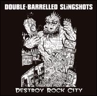 Double-Barrelled Slingshots - Destroy Rock City lyrics
