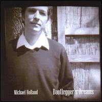 Michael Holland - Bootlegger's Dreams lyrics