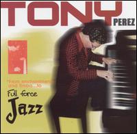 Tony Perez - From Enchantment and Timba...To Full Force Jazz lyrics