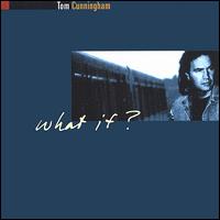 Tom Cunningham - What If? lyrics