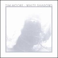Tim Moore - White Shadows lyrics