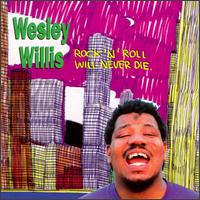 Wesley Willis - Rock 'N' Roll Will Never Die lyrics