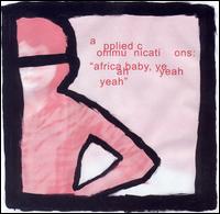 Applied Communications - Africa Baby, Yeah Yeah Yeah lyrics