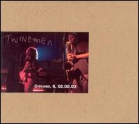 Twinemen - Chicago, IL 02.02.03 [live] lyrics