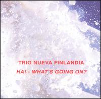 Trio Nueva Finlandia - Ha! - What's Going On? lyrics
