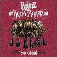 Bratz Rock Angelz - So Good lyrics