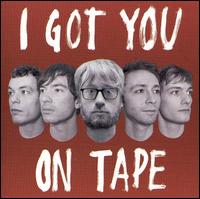 I Got You on Tape - I Got You on Tape lyrics