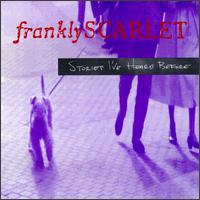 Frankly Scarlet - Stories I've Heard lyrics