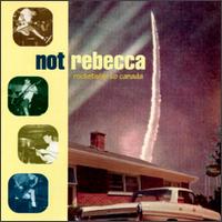 Not Rebecca - Rocketship to Canada lyrics