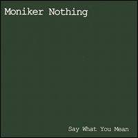 Moniker Nothing - Say What You Mean lyrics