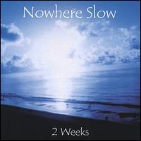 Nowhere Slow - 2 Weeks lyrics