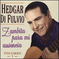 Hedgar Di Fulvio - Zambita Para Mi Ausencia, Vol. 1 lyrics