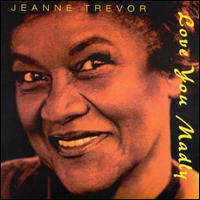 Jeanne Trevor - Love You Madly lyrics
