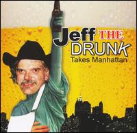 Jeff the Drunk - Jeff the Drunk: Takes Manhattan lyrics