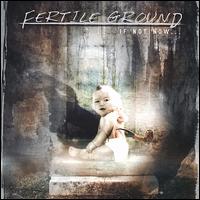 Fertile Ground - If Not Now... lyrics
