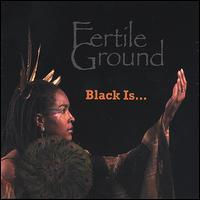 Fertile Ground - Black Is.... lyrics