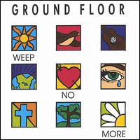Ground Floor - Weep No More lyrics