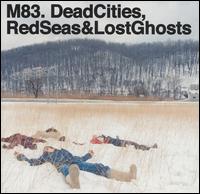 M83 - Dead Cities, Red Seas & Lost Ghosts lyrics